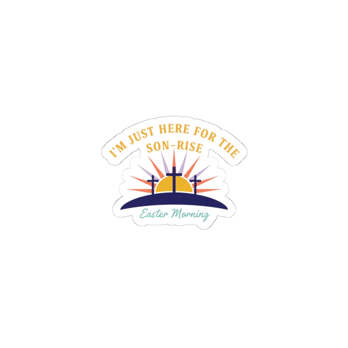 I'm Just Here for the Son-Rise Sticker | Christian Easter, Faith-Based Humor