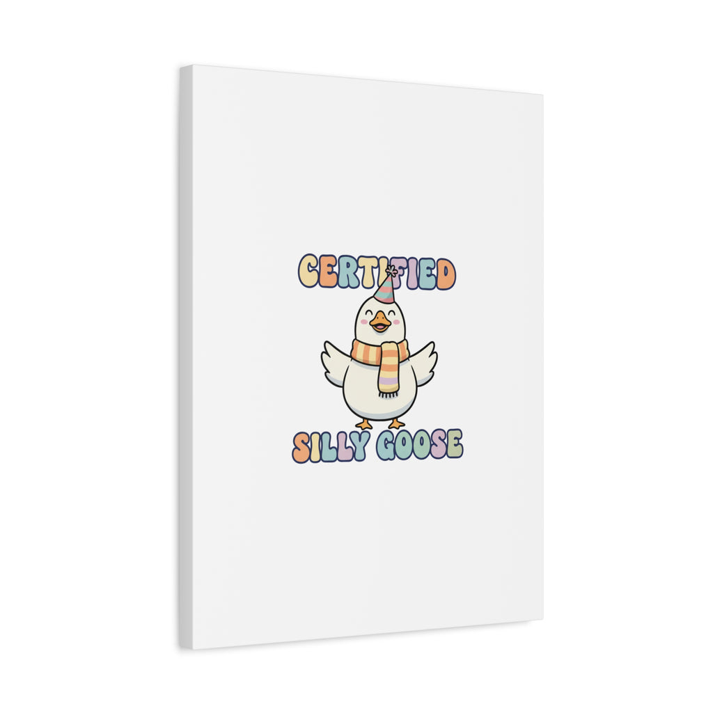 Certified Silly Goose Canvas | silly goose, wholesome meme